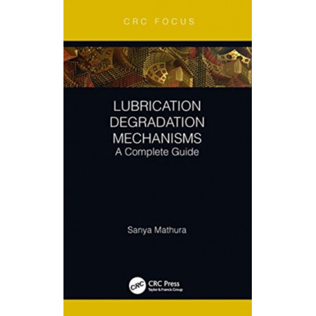 Lubrication Degradation Mechanisms: A Complete Guide