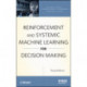 Reinforcement and Systemic Machine Learning for Decision Making
