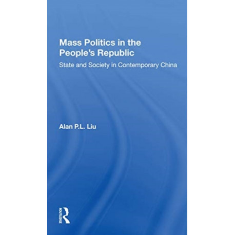 Mass Politics In The People's Republic: State And Society In Contemporary China