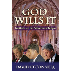 God Wills it: Presidents and the Political Use of Religion