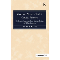 Gordon Matta-Clark's Conical Intersect: Sculpture, Space, and the Cultural Value of Urban Imagery