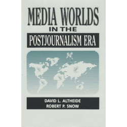 Media Worlds in the Postjournalism Era