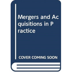 Mergers and Acquisitions in Practice
