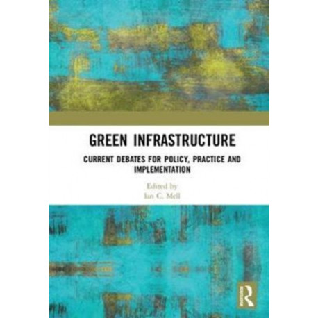 Green Infrastructure: Current Debates for Policy, Practice and Implementation