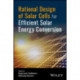 Rational Design of Solar Cells for Efficient Solar Energy Conversion