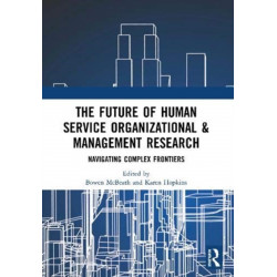 The Future of Human Service Organizational & Management Research: Navigating Complex Frontiers