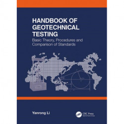 Handbook of Geotechnical Testing: Basic Theory, Procedures and Comparison of Standards: Basic Theory, Procedures and Comparison of Standards