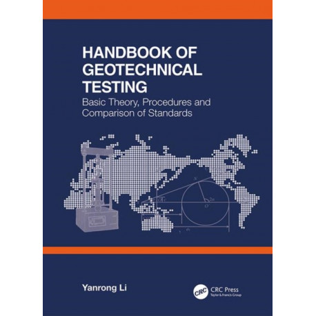 Handbook of Geotechnical Testing: Basic Theory, Procedures and Comparison of Standards: Basic Theory, Procedures and Comparison of Standards