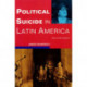 Political Suicide in Latin America: And Other Essays