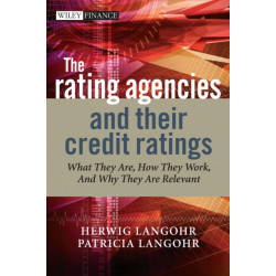 The Rating Agencies and Their Credit Ratings: What They Are, How They Work, and Why They are Relevant
