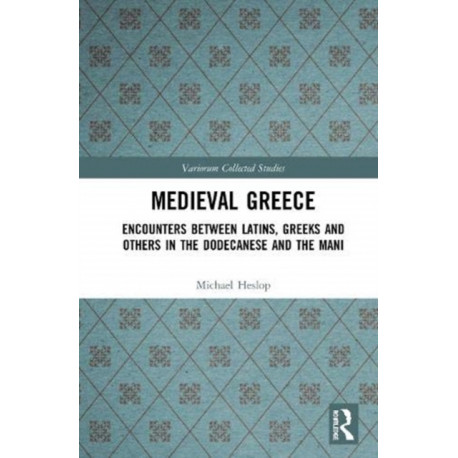 Medieval Greece: Encounters Between Latins, Greeks and Others in the Dodecanese and the Mani