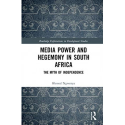 Media Power and Hegemony in South Africa: The Myth of Independence