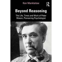 Beyond Reasoning: The Life, Times and Work of Peter Wason, Pioneering Psychologist