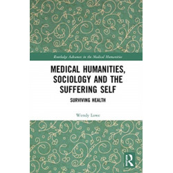 Medical Humanities, Sociology and the Suffering Self: Surviving Health