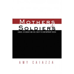 Mothers and Soldiers: Gender, Citizenship, and Civil Society in Contemporary Russia