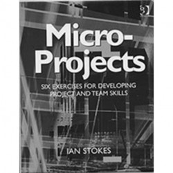 Micro-Projects: Six Exercises for Developing Project and Team Skills