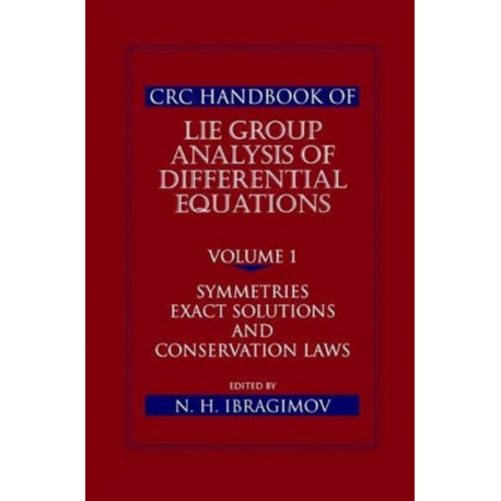 CRC Handbook of Lie Group Analysis of Differential Equations, Volume I: Symmetries, Exact Solutions, and Conservation Laws