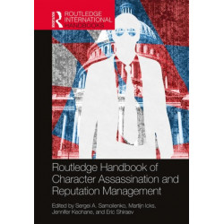 Routledge Handbook of Character Assassination and Reputation Management