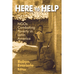 Here to Help: NGOs Combating Poverty in Latin America: NGOs Combating Poverty in Latin America