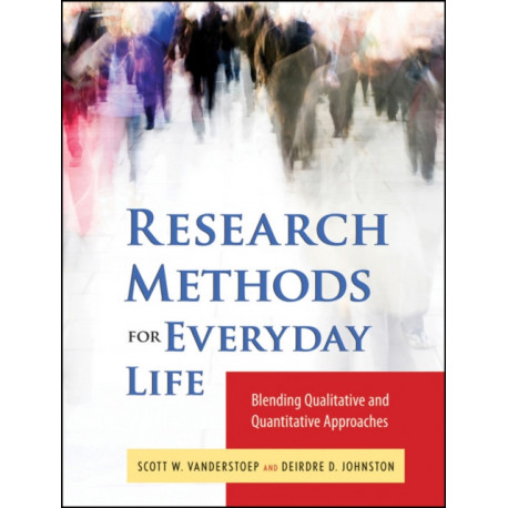 Research Methods for Everyday Life: Blending Qualitative and Quantitative Approaches