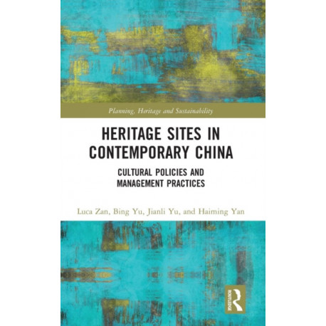 Heritage Sites in Contemporary China: Cultural Policies and Management Practices