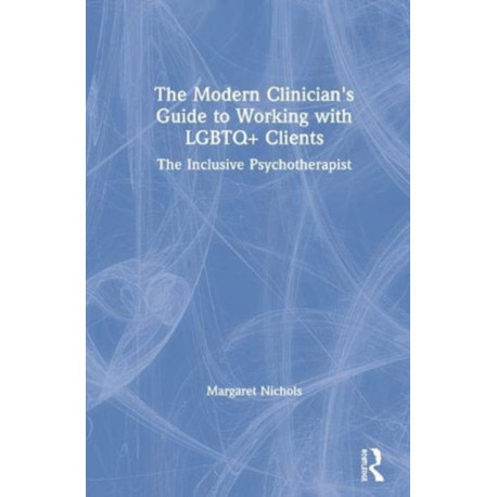 The Modern Clinician's Guide to Working with LGBTQ+ Clients: The Inclusive Psychotherapist