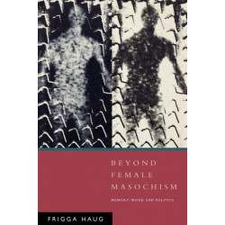 Beyond Female Masochism: Memory-Work and Politics