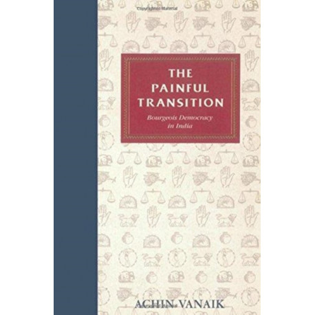 The Painful Transition: Bourgeois Democracy in India