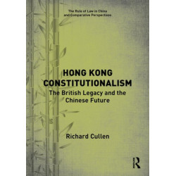 Hong Kong Constitutionalism: The British Legacy and the Chinese Future