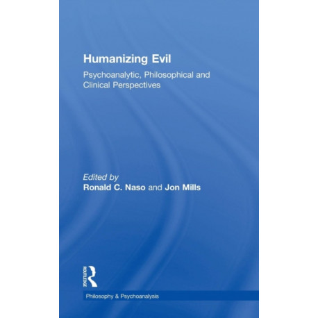 Humanizing Evil: Psychoanalytic, Philosophical and Clinical Perspectives