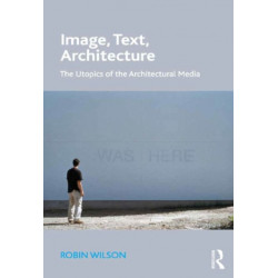 Image, Text, Architecture: The Utopics of the Architectural Media