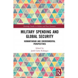 Military Spending and Global Security: Humanitarian and Environmental Perspectives