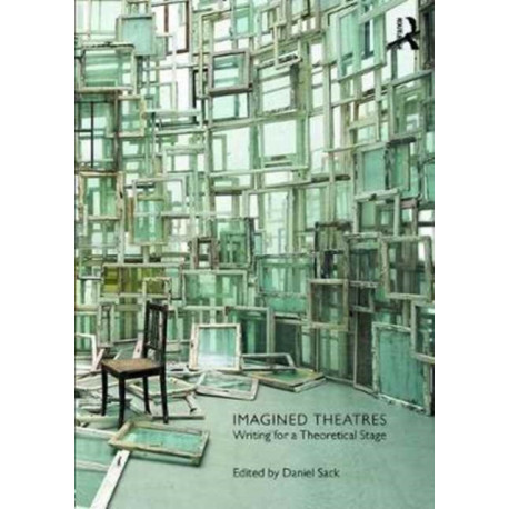 Imagined Theatres: Writing for a Theoretical Stage