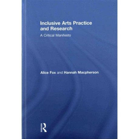 Inclusive Arts Practice and Research: A Critical Manifesto