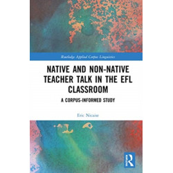 Native and Non-Native Teacher Talk in the EFL Classroom: A Corpus-informed Study
