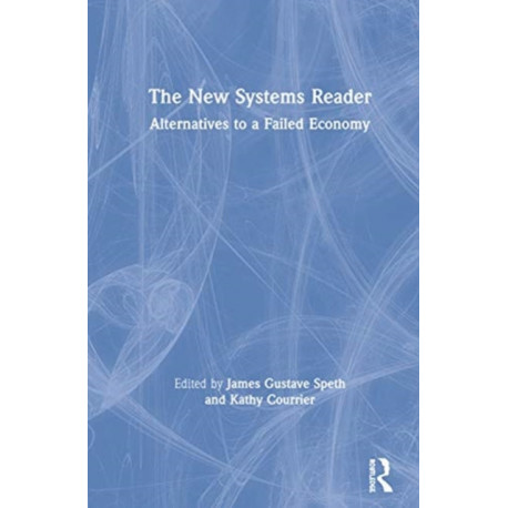 The New Systems Reader: Alternatives to a Failed Economy