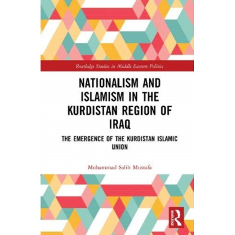Nationalism and Islamism in the Kurdistan Region of Iraq: The Emergence of the Kurdistan Islamic Union