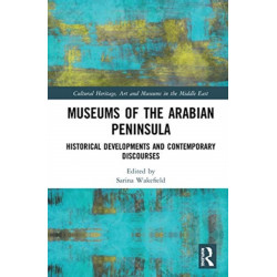 Museums of the Arabian Peninsula: Historical Developments and Contemporary Discourses