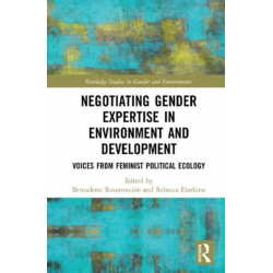 Negotiating Gender Expertise in Environment and Development: Voices from Feminist Political Ecology