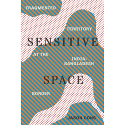 Sensitive Space: Fragmented Territory at the India-Bangladesh Border