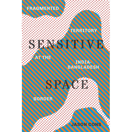 Sensitive Space: Fragmented Territory at the India-Bangladesh Border