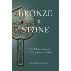 Bronze and Stone: The Cult of Antiquity in Song Dynasty China
