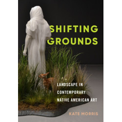Shifting Grounds: Landscape in Contemporary Native American Art