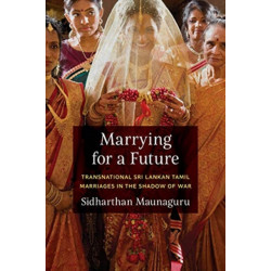 Marrying for a Future: Transnational Sri Lankan Tamil Marriages in the Shadow of War
