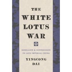 The White Lotus War: Rebellion and Suppression in Late Imperial China