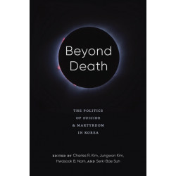 Beyond Death: The Politics of Suicide and Martyrdom in Korea