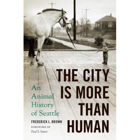 The City Is More Than Human: An Animal History of Seattle