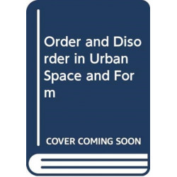 Order and Disorder in Urban Space and Form: Ideas, Discourse, Praxis and Worldwide Transfer