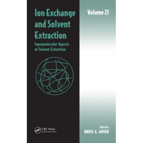 Ion Exchange and Solvent Extraction: Volume 21, Supramolecular Aspects of Solvent Extraction