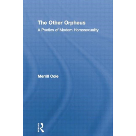 The Other Orpheus: A Poetics of Modern Homosexuality